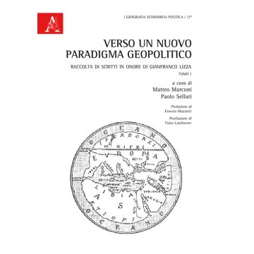 Verso un nuovo paradigma geopolitico. Raccolta di scritti in onore di Gianfranco Lizza