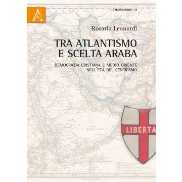 Tra atlantismo e scelta araba. Democrazia cristiana e Medio Oriente nell'età del centrismo