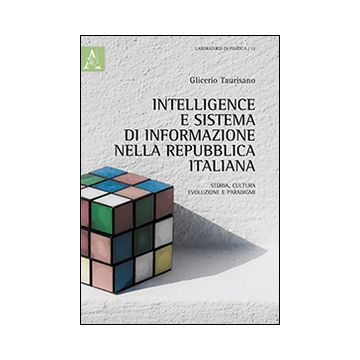 Intelligence e sistema di informazione nella repubblica italiana. Storia, cultura, evoluzione e paradigmi