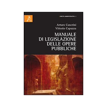 Manuale di legislazione delle opere pubbliche