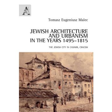 Jewish architecture and urbanism in the years 1495-1815. The jewish city in Casimir, Cracow