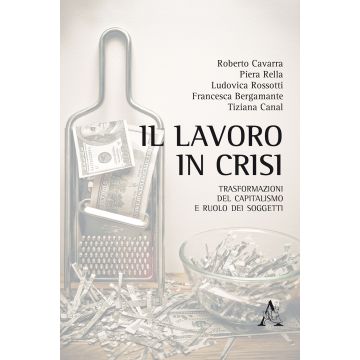 Il lavoro in crisi. Trasformazioni del capitalismo e ruolo dei soggetti