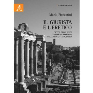 Il giurista e l'eretico. Critica delle fonti e irenismo religioso nella prima età moderna