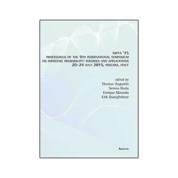 ISIPTA '15. Procedings of the 9th International sympposium on imprecise probability. Theories and applications (Pescara, 20-24 luglio 2015)