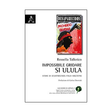 Impossibile gridare, si ulula. Storie di desaparecidos italo-argentini