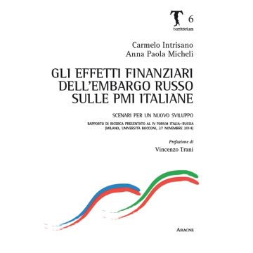 Gli effetti finanziari dell'embargo russo sulle PMI italiane. Scenari per un nuovo sviluppo. Rapporto di ricerca presentato al 4° forum Italia-Russia (Milano, 2014)