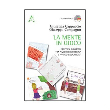 La mente in gioco. Percorsi didattici tra «Neuroeducation» e «video education»