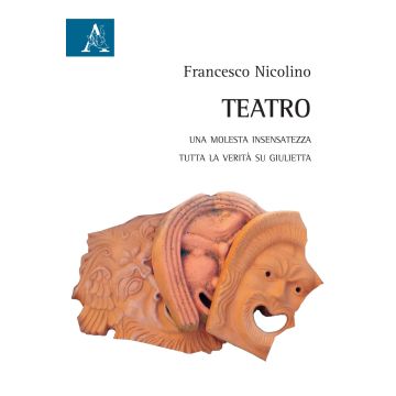 Teatro. Una molesta insensatezza-Tutta la verità si Giulietta