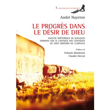 Le progrès dans le désir de Dieu. Analyse rhétorique de quelques sermons sur le Cantique des Cantiques de Saint Bernard de Clairvaux