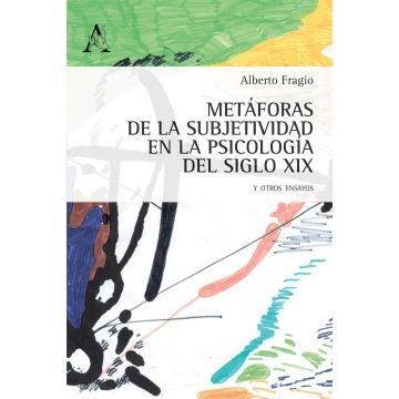 Metàforas de la subjetividad en la psicologia del siglo XIX, y otros ensayos
