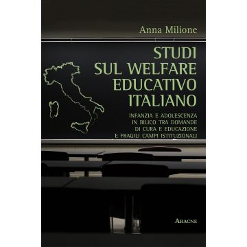 Studi sul welfare educativo italiano. Infanzia e adolescenza in bilico tra domande di cura e educazione e fragili campi istituzionali