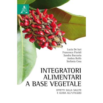 Integratori alimentari a base vegetale. Effetti sulla salute e guida all'utilizzo