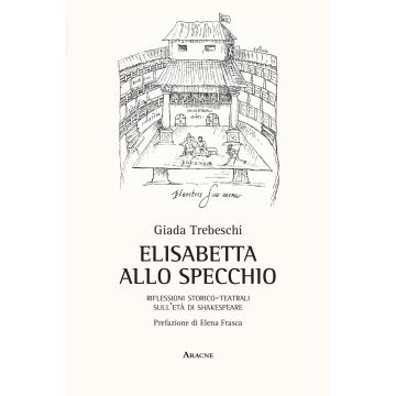 Elisabetta allo specchio. Riflessioni storico-teatrali sull'età di Shakespeare
