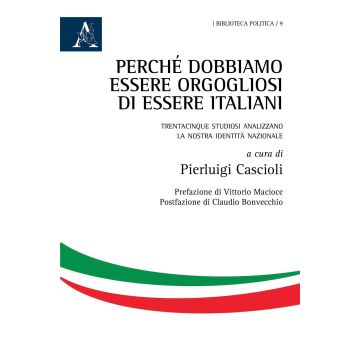 Perché dobbiamo essere orgogliosi di essere italiani. Trentacinque studiosi analizzano la nostra identità nazionale