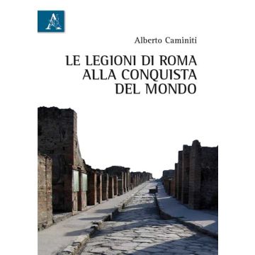 Le legioni di Roma alla conquista del mondo