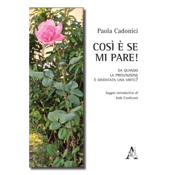 Così è se mi pare! Da quando la presunzione è diventata una virtù?