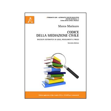 Codice della mediazione civile. Raccolta sistematica di leggi, regolamenti e prassi