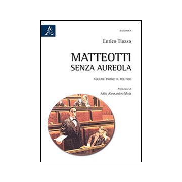 Matteotti senza aureola. Il politico
