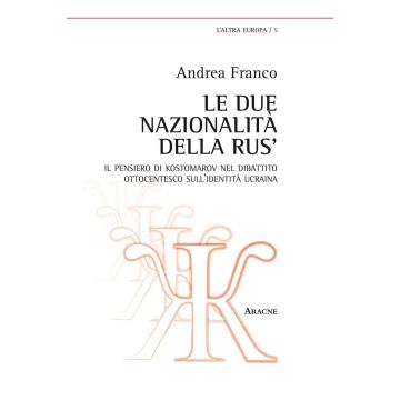 Le due nazionalità della Rus'. Il pensiero di Kostomarov nel dibattito ottocentesco sull'identità ucraina