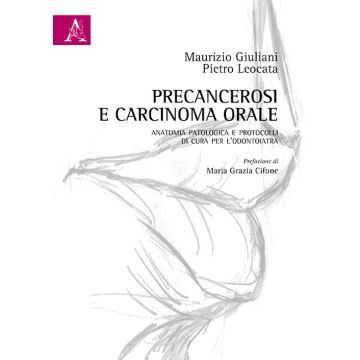 Precancerosi e carcinoma orale. Anatomia patologica e protocolli di cura per l'odontoiatra