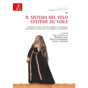 Il sistema del velo. Trasparenze e opacità nell'arte moderna e contemporanea-Système du voile. Transparence et opacité dans l'art moderne et conteporain. Ediz. bilingue