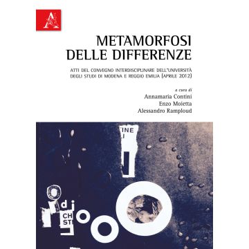 Metamorfosi delle differenze. Atti del Convegno interdisciplinare (Modena-Reggio Emilia, aprile 2012)