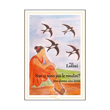 Non ci sono più le rondini? Una donna, una storia