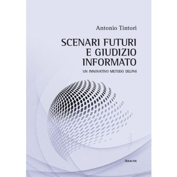 Scenari futuri e giudizio informato. Un innovativo metodo Delphi