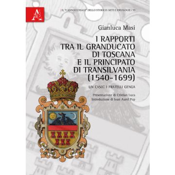 I rapporti tra il granducato di Toscana e il principato di Transilvania (1540-1699). Un caso: i fratelli Genga