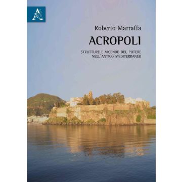 Acropoli. Strutture e vicende del potere nell'antico mediterraneo