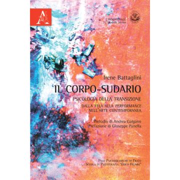 Il corpo-sudario. Psicologia della transizione. Dalla tela alla performance nell'arte contemporanea