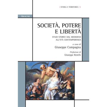 Società, potere e libertà. Studi storici dal Medioevo all'età contemporanea