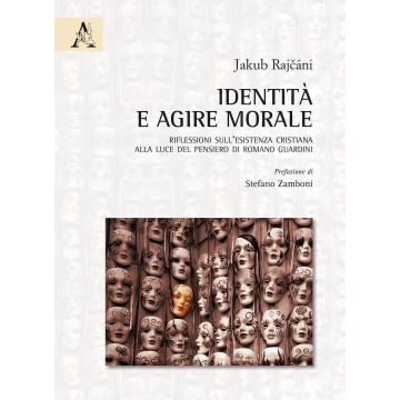 Identità e agire morale. Riflessioni sull'esistenza cristiana alla luce del pensiero di Romano Guardini