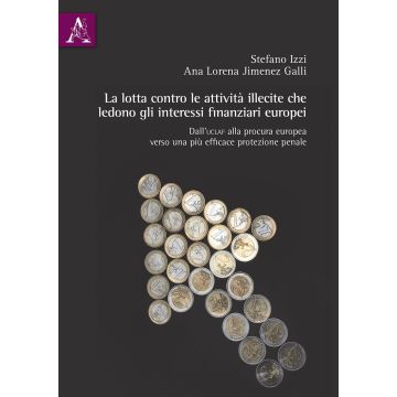 La lotta contro le attività illecite che ledono gli interessi finanziari europei. Dall'Uclaf alla procura europea, verso una più efficace protezione penale