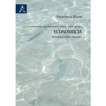 La scienza non può non essere umana, civile, sociale economi(c)a, enigmatica, nobile, profetica