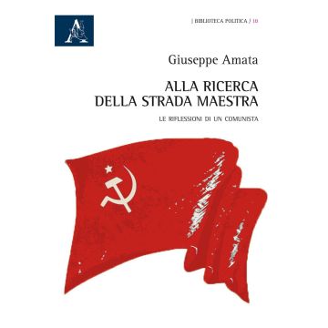 Alla ricerca della strada maestra. Le riflessioni di un comunista