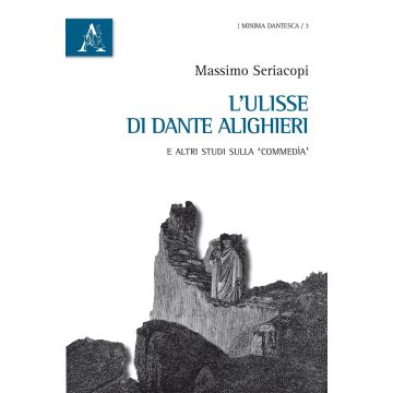 L'Ulisse di Dante Alighieri e altri studi sulla «Commedia»