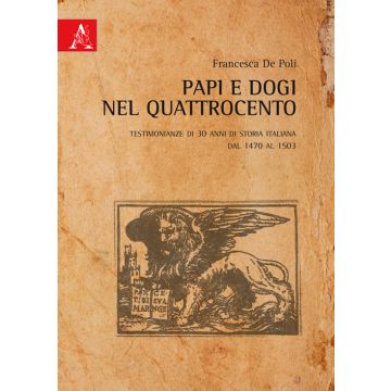 Papi e Dogi nel Quattrocento. Testimonianze di 30 anni di storia italiana dal 1470 al 1503