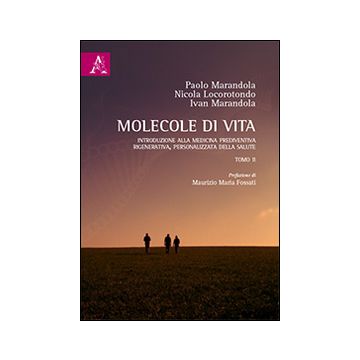 Molecole di vita. Introduzione alla medicina prediventiva, rigenerativa, personalizzata della salute. Vol. 2