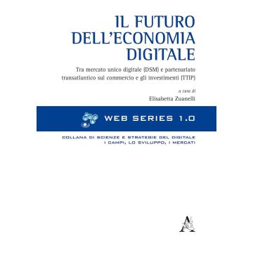 Il futuro dell'economia digitale. Tra mercato unico digitale (DSM) e partenariato transatlantico sul commercio e gli investimenti (TTIP)