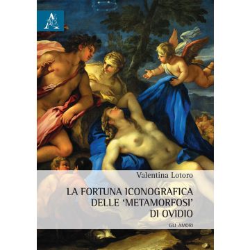 La fortuna iconografica delle «Metamorfosi» di Ovidio. Gli amori