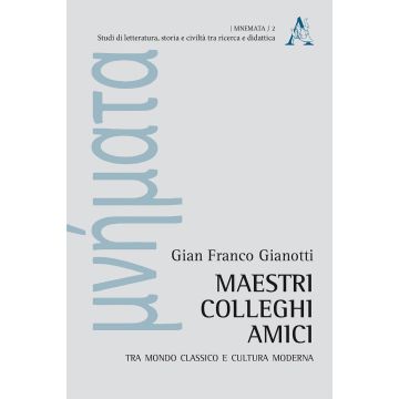 Maestri, colleghi, amici. Tra mondo classico e cultura moderna