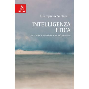 Intelligenza etica. Per vivere e lavorare con più armonia