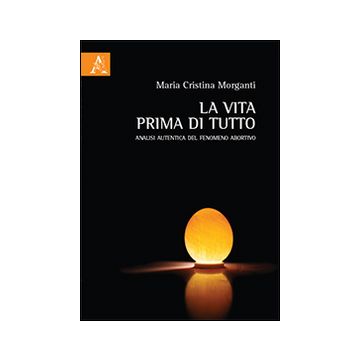 La vita prima di tutto. Analisi autentica del fenomeno abortivo