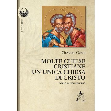 Molte Chiese cristiane un'unica Chiesa di Cristo. Corso di ecumenismo