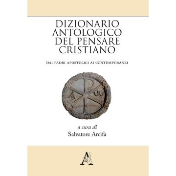 Dizionario antologico del pensare cristiano. Dai Padri apostolici ai contemporanei