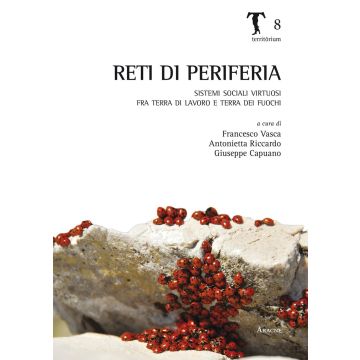 Reti di periferia. Sistemi sociali virtuosi fra terra di lavoro e terra dei fuochi