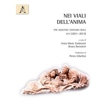 «Nei viali dell'anima». Per Agostino Venanzio Reali. Atti (2011-2015)