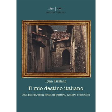 Il mio destino italiano. Una storia vera fatta di amore, morte e destino