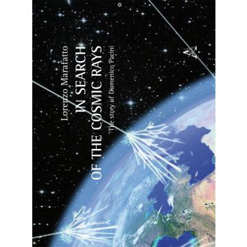 In search of the cosmic rays: the story of Domenico Pacini. Ediz. inglese